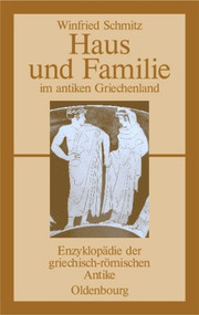 Haus und Familie im antiken Griechenland (German Edition) by Winfried Schmitz, 9783486583762