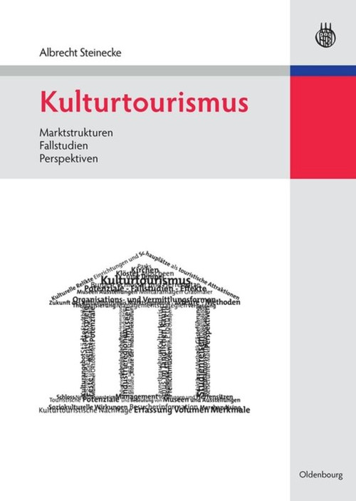 Kulturtourismus (Marktstrukturen, Fallstudien, Perspektiven) (German Edition) by Albrecht Steinecke, 9783486583847
