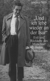 "Und ich lebe wieder an der Isar" (Exil und Rückkehr des Münchner Juden Hans Lamm) (German Edition) by Andrea Sinn, Charlotte Knobloch, 9783486583953
