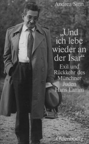"Und ich lebe wieder an der Isar" (Exil und Rückkehr des Münchner Juden Hans Lamm) (German Edition) by Andrea Sinn, Charlotte Knobloch, 9783486583953