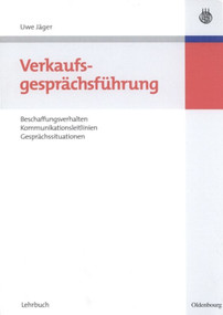 Verkaufsgesprächsführung (Beschaffungsverhalten, Kommunikationsleitlinien, Gesprächssituationen) (German Edition) by Uwe Jäger, 9783486583991
