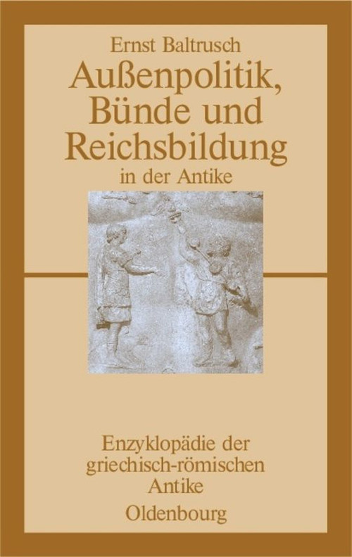 Außenpolitik, Bünde und Reichsbildung in der Antike (German Edition) by Ernst Baltrusch, 9783486584011