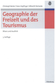 Geographie der Freizeit und des Tourismus: Bilanz und Ausblick (German Edition) by Christoph Becker, Hans Hopfinger, Albrecht Steinecke, 9783486584349