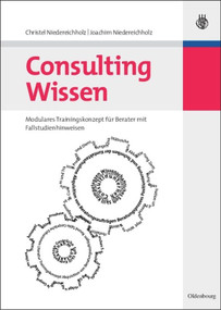 Consulting Wissen (Modulares Trainingskonzept für Berater mit Fallstudienhinweisen) (German Edition) by Christel Niedereichholz, Joachim Niedereichholz, 9783486584363