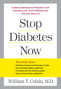 Stop Diabetes Now (A Groundbreaking Program for Controlling Your Disease and Staying Healthy) by William T. Cefalu, Lynn Sonberg, 9781583333563