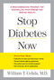 Stop Diabetes Now (A Groundbreaking Program for Controlling Your Disease and Staying Healthy) by William T. Cefalu, Lynn Sonberg, 9781583333563