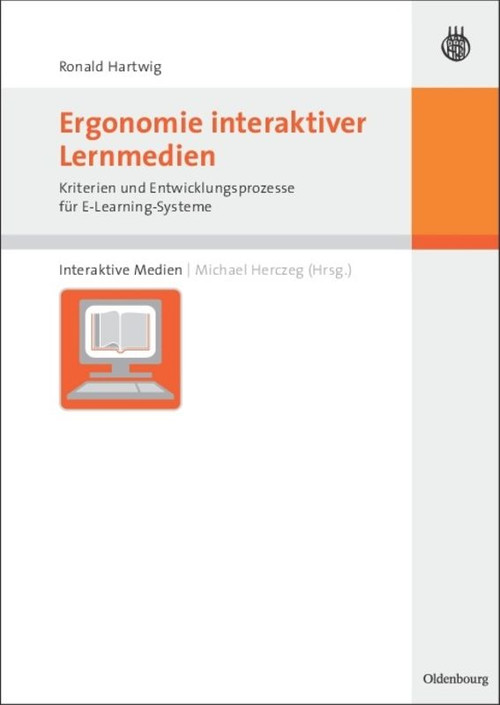 Ergonomie interaktiver Lernmedien (Kriterien und Entwicklungsprozesse für E-Learning-Systeme) (German Edition) by Ronald Hartwig, Michael Herczeg, 9783486584684
