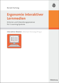 Ergonomie interaktiver Lernmedien (Kriterien und Entwicklungsprozesse für E-Learning-Systeme) (German Edition) by Ronald Hartwig, Michael Herczeg, 9783486584684