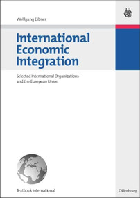 International Economic Integration (Selected International Organizations and the European Union) by Wolfgang Eibner, 9783486584745