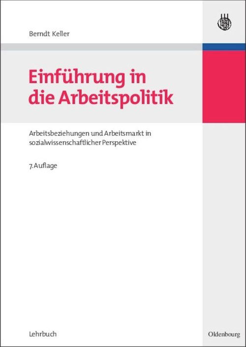 Einführung in die Arbeitspolitik (Arbeitsbeziehungen und Arbeitsmarkt in sozialwissenschaftlicher Perspektive) (German Edition) by Berndt Keller, 9783486584752
