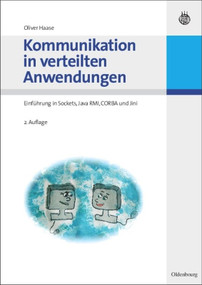 Kommunikation in verteilten Anwendungen (Einführung in Sockets, Java RMI, CORBA und Jini) (German Edition) by Oliver Haase, 9783486584813