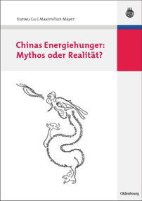 Chinas Energiehunger: Mythos oder Realität? (German Edition) by Xuewu Gu, Maximilian Mayer, 9783486584912
