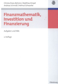 Finanzmathematik, Investition und Finanzierung (Aufgaben und Fälle) (German Edition) by Christa Drees-Behrens, Matthias Kirspel, Andreas Schmidt, Helmut Schwanke, 9783486584929