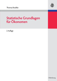 Statistische Grundlagen für Ökonomen (German Edition) by Thomas Bradtke, 9783486584981