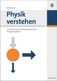 Physik verstehen (Eine Einführung in die Denkweise der Physik. Homogene Systeme) (German Edition) by Rolf Schloms, 9783486585827