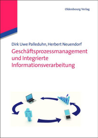 Geschäftsprozessmanagement und integrierte Informationsverarbeitung (German Edition) by Dirk Uwe Palleduhn, Herbert Neuendorf, 9783486585902