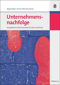 Unternehmensnachfolge (Perspektiven und Instrumente für Lehre und Praxis) (German Edition) by Birgit Felden, Armin Pfannenschwarz, 9783486585933