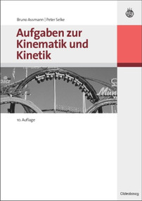 Aufgaben zur Kinematik und Kinetik (German Edition) by Bruno Assmann, Peter Selke, 9783486586145