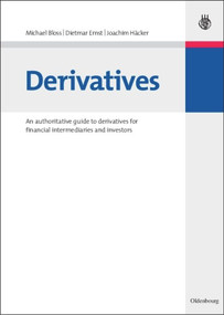 Derivatives (An authoritative guide to derivatives for financial intermediaries and investors) by Michael Bloss, Dietmar Ernst, Joachim Häcker, 9783486586329