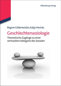 Geschlechtersoziologie (Theoretische Zugänge zu einer vertrackten Kategorie des Sozialen) (German Edition) by Regine Gildemeister, Katja Hericks, 9783486586398