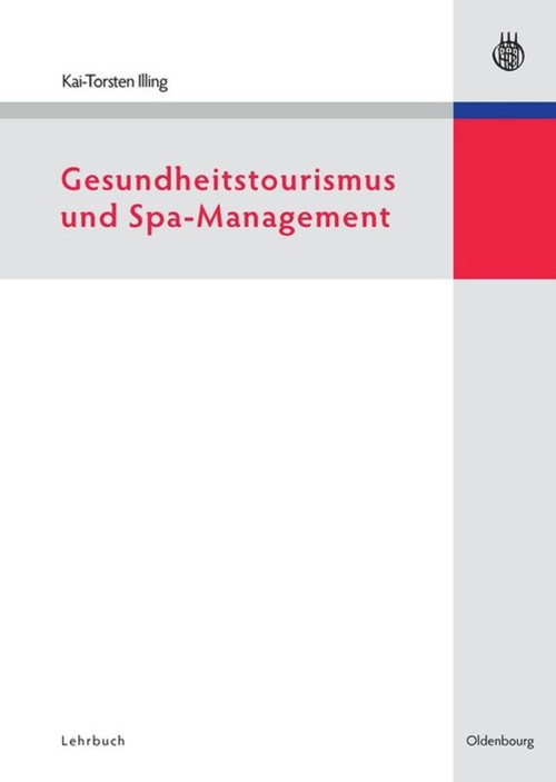 Gesundheitstourismus und Spa-Management (German Edition) by Kai-Torsten Illing, 9783486586596