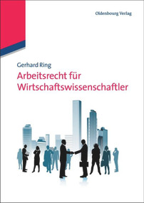 Arbeitsrecht für Wirtschaftswissenschaftler (German Edition) by Gerhard Ring, 9783486586626