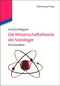 Die Wissenschaftstheorie der Soziologie (Ein Grundriss) (German Edition) by Gerhard Wagner, 9783486586855