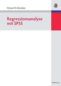 Regressionsanalyse mit SPSS (German Edition) - 9783486586923 by Christian FG Schendera, 9783486586923