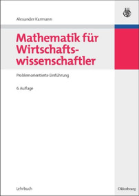 Mathematik für Wirtschaftswissenschaftler (Problemorientierte Einführung) (German Edition) by Alexander Karmann, 9783486587067