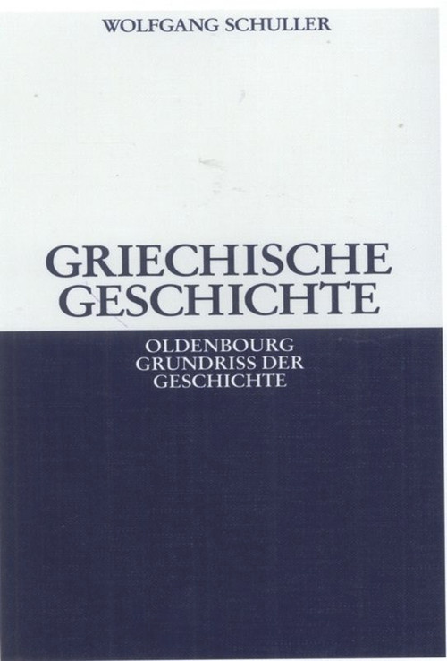 Griechische Geschichte (German Edition) by Wolfgang Schuller, 9783486587159