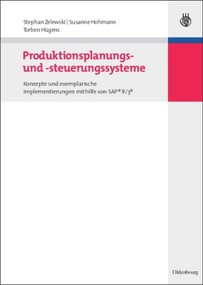 Produktionsplanungs- und -steuerungssysteme (Konzepte und exemplarische Implementierungen mithilfe von SAP® R/3®) (German Edition) by Stephan Zelewski, Susanne Hohmann, Torben Hügens, Malte L. Peters, 9783486587227