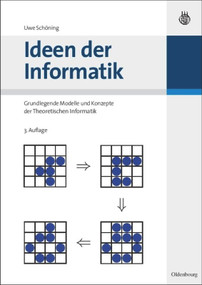 Ideen der Informatik (Grundlegende Modelle und Konzepte der Theoretischen Informatik) (German Edition) by Uwe Schöning, 9783486587234