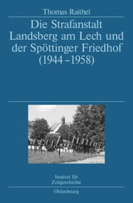 Die Strafanstalt Landsberg am Lech und der Spöttinger Friedhof (German Edition) by Thomas Raithel, 9783486587418