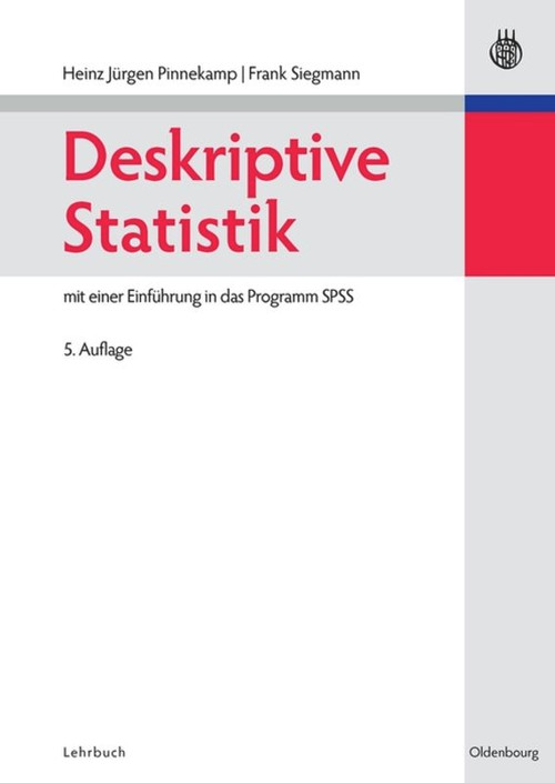 Deskriptive Statistik (mit einer Einführung in das Programm SPSS) (German Edition) by Heinz-Jürgen Pinnekamp, M. Frank Siegmann, 9783486587692