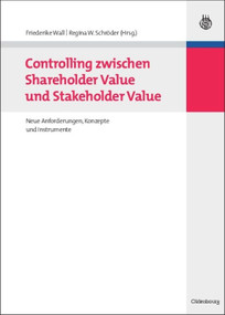 Controlling zwischen Shareholder Value und Stakeholder Value (Neue Anforderungen, Konzepte und Instrumente) (German Edition) by Friederike Wall, Regina W. Schröder, 9783486587944