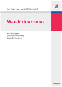 Wandertourismus (Kundengruppen, Destinationsmarketing, Gesundheitsaspekte) (German Edition) by Axel Dreyer, Anne Menzel, Martin Endreß, 9783486588101