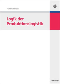 Logik der Produktionslogistik (German Edition) by Frank Herrmann, 9783486588118