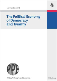 The Political Economy of Democracy and Tyranny by Norman Schofield, 9783486588262