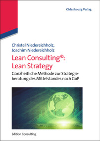 Lean Consulting: Lean Strategy (Ganzheitliche Methode zur Strategieberatung des Mittelstandes nach GoP) (German Edition) by Christel Niedereichholz, Joachim Niedereichholz, 9783486588361
