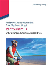 Radtourismus (Entwicklungen, Potentiale, Perspektiven) (German Edition) by Axel Dreyer, Rainer Mühlnickel, Ernst Miglbauer, 9783486588491