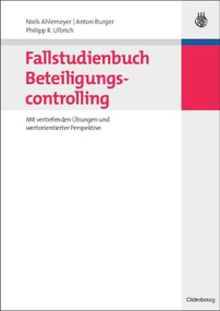 Fallstudienbuch Beteiligungscontrolling (Mit vertiefenden Übungen und wertorientierter Perspektive) (German Edition) by Niels Ahlemeyer, Anton Burger, Philipp Ulbrich, 9783486588743