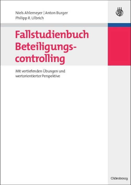 Fallstudienbuch Beteiligungscontrolling (Mit vertiefenden Übungen und wertorientierter Perspektive) (German Edition) by Niels Ahlemeyer, Anton Burger, Philipp Ulbrich, 9783486588743
