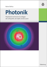 Photonik (Physikalisch-technische Grundlagen der Lichtquellen, der Optik und des Lasers) (German Edition) by Rainer Dohlus, 9783486588804