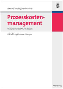 Prozesskostenmanagement (Instrumente und Anwendungen - Mit Fallbeispielen und Übungen) (German Edition) by Peter Posluschny, Felix Treuner, 9783486588828