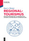 Regionaltourismus (Destinationsmarketing als Gemeinschaftsaufgabe aller regionalen Tourismusakteure) (German Edition) by Knut A. Wiesner, 9783486588910