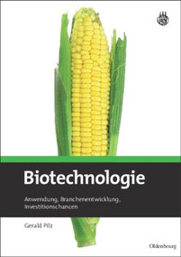Biotechnologie (Anwendung, Branchenentwicklung, Investitionschancen) (German Edition) by Gerald Pilz, 9783486588972