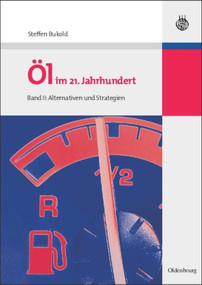 Öl im 21. Jahrhundert - Band II (Alternativen und Strategien) (German Edition) by Steffen Bukold, 9783486588989