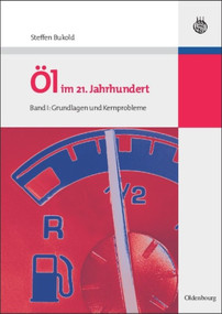Öl im 21. Jahrhundert - Band I (Grundlagen und Kernprobleme) (German Edition) by Steffen Bukold, 9783486588996