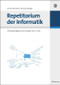 Repetitorium der Informatik (Prüfungsaufgaben und Lösungen 2001 - 2008) (German Edition) by Ulrich Kiesmüller, Sandra Leibinger, 9783486589054
