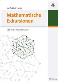 Mathematische Exkursionen (Gödel, Escher und andere Spiele) (German Edition) by Manfred Dobrowolski, 9783486589092
